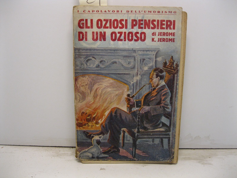 Gli oziosi pensieri di un ozioso (The idle thoughts of an idle fellow). Prima traduzione italiana dall'inglese di Gigi de' Motta